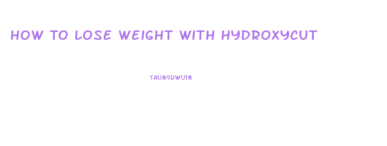 How To Lose Weight With Hydroxycut