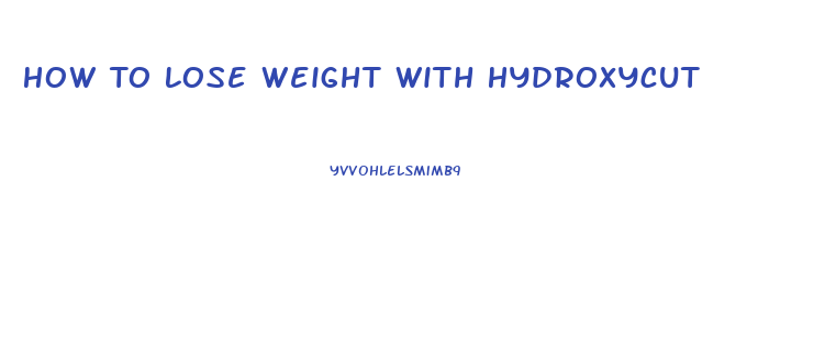 How To Lose Weight With Hydroxycut