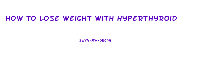 How To Lose Weight With Hyperthyroid