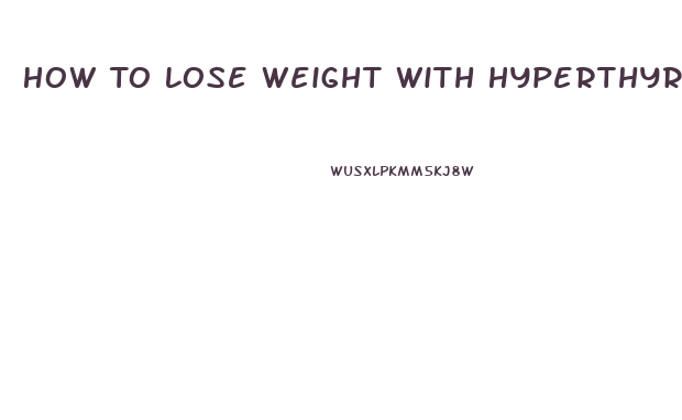 How To Lose Weight With Hyperthyroid