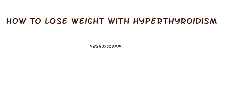 How To Lose Weight With Hyperthyroidism