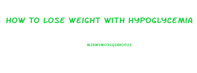 How To Lose Weight With Hypoglycemia