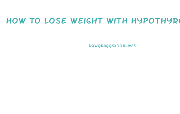 How To Lose Weight With Hypothyroid