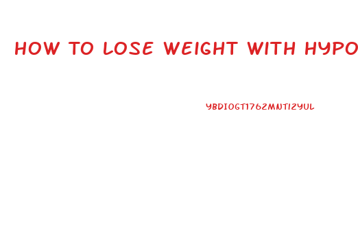How To Lose Weight With Hypothyroid
