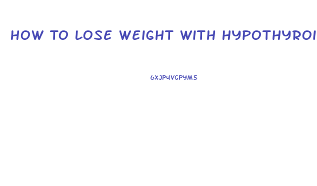 How To Lose Weight With Hypothyroidism