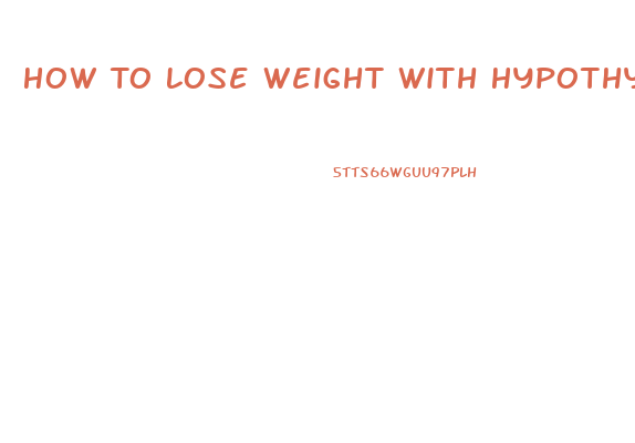 How To Lose Weight With Hypothyroidism Fast