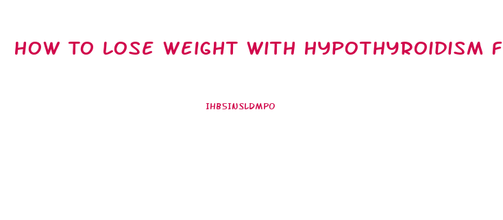 How To Lose Weight With Hypothyroidism Fast