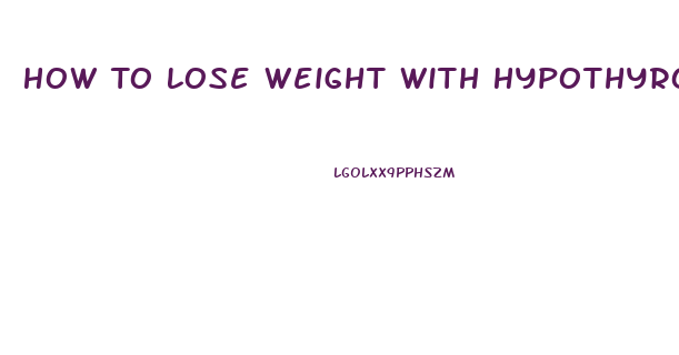 How To Lose Weight With Hypothyroidism Naturally