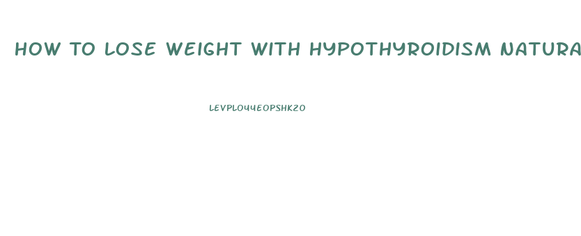 How To Lose Weight With Hypothyroidism Naturally