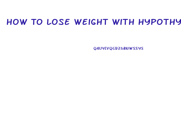 How To Lose Weight With Hypothyroidism