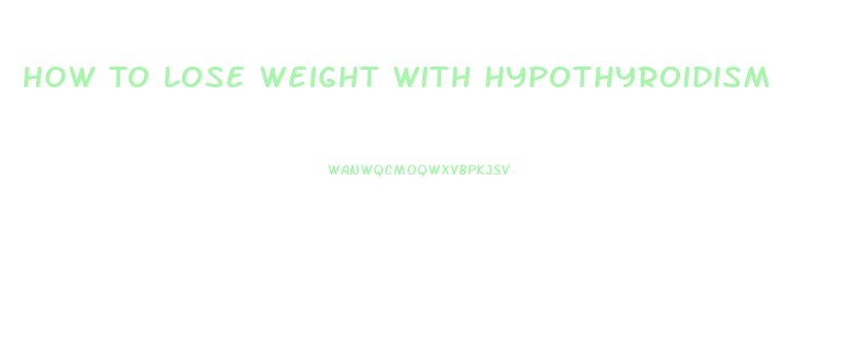 How To Lose Weight With Hypothyroidism