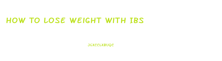 How To Lose Weight With Ibs