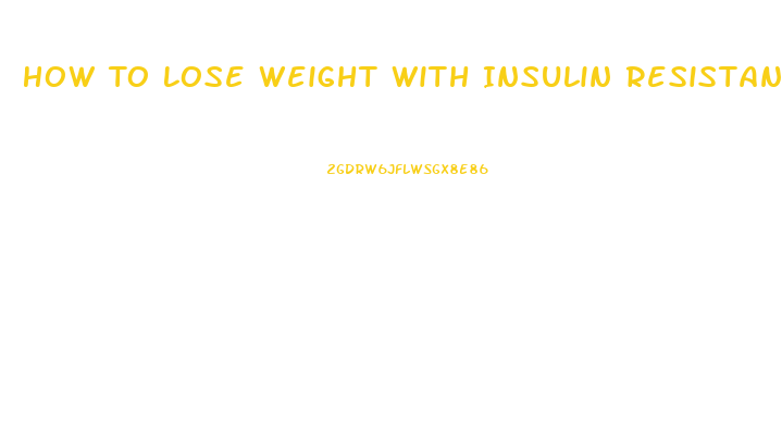 How To Lose Weight With Insulin Resistance