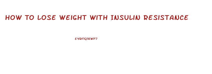 How To Lose Weight With Insulin Resistance