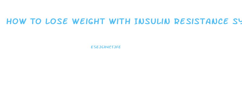 How To Lose Weight With Insulin Resistance Syndrome