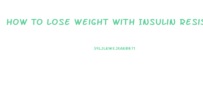 How To Lose Weight With Insulin Resistance Syndrome