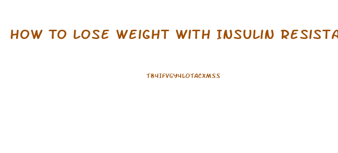 How To Lose Weight With Insulin Resistance Syndrome