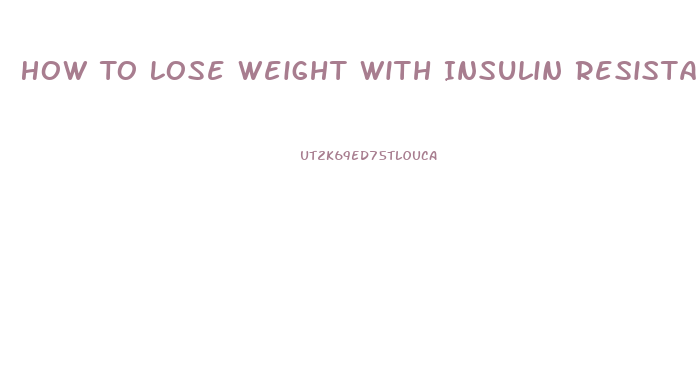 How To Lose Weight With Insulin Resistance