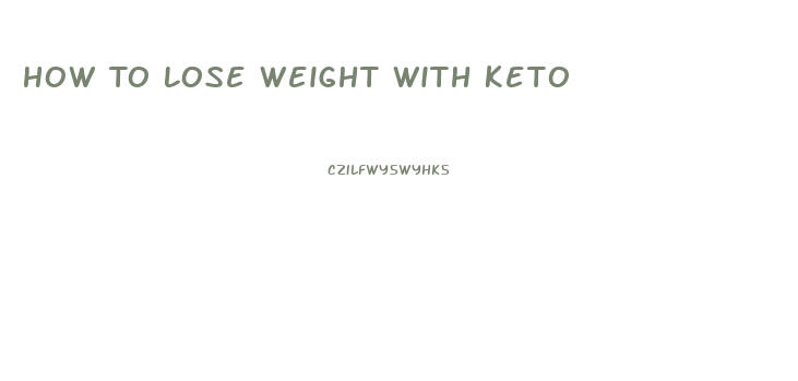 How To Lose Weight With Keto