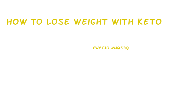 How To Lose Weight With Keto