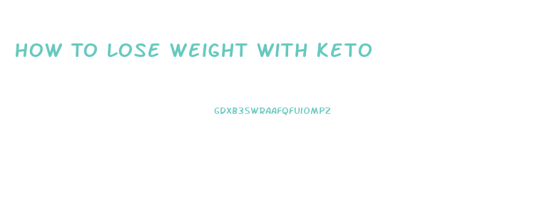 How To Lose Weight With Keto