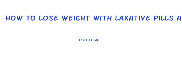 How To Lose Weight With Laxative Pills And How Many Should I Take
