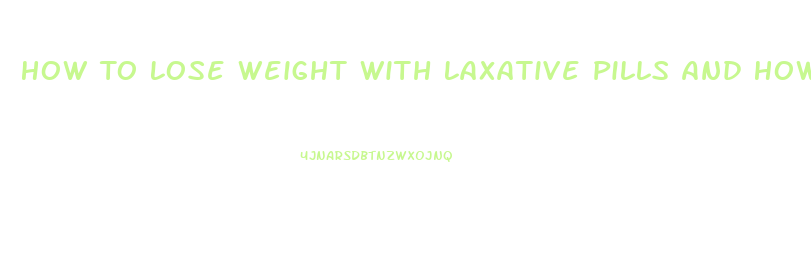 How To Lose Weight With Laxative Pills And How Many Should I Take