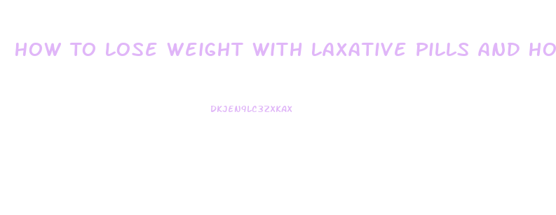 How To Lose Weight With Laxative Pills And How Many Should I Take