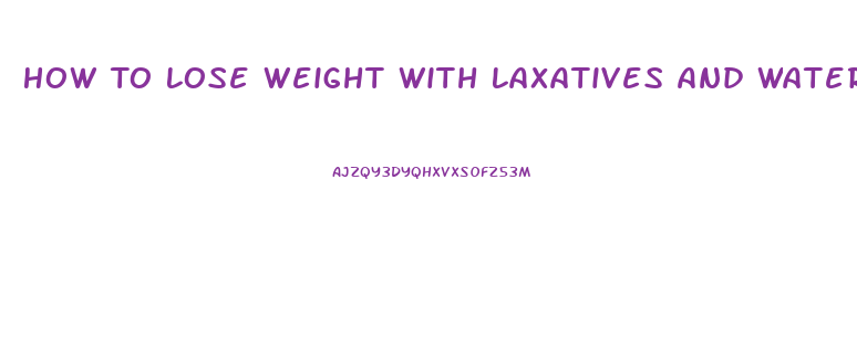 How To Lose Weight With Laxatives And Water Pills