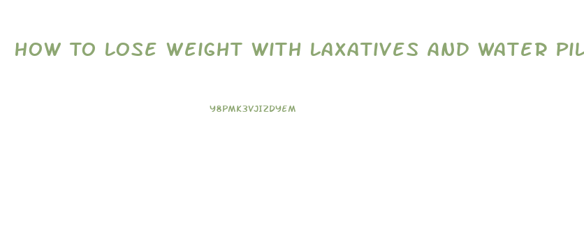 How To Lose Weight With Laxatives And Water Pills