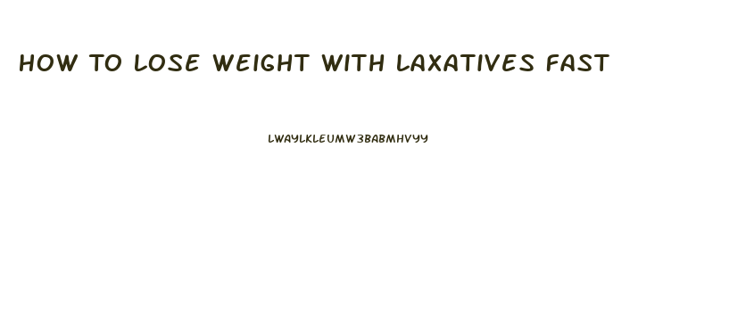 How To Lose Weight With Laxatives Fast