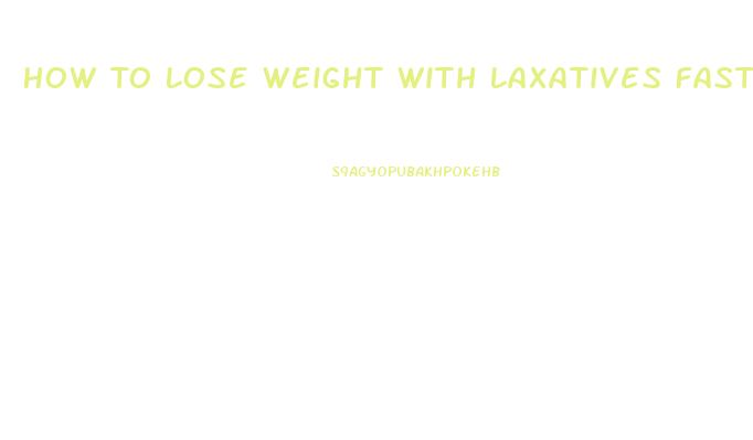 How To Lose Weight With Laxatives Fast