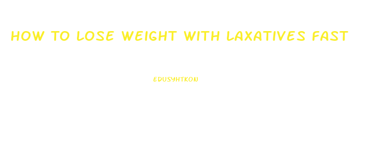 How To Lose Weight With Laxatives Fast