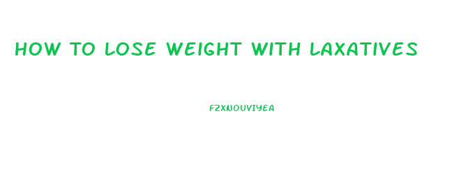 How To Lose Weight With Laxatives
