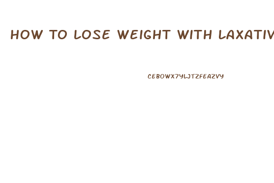 How To Lose Weight With Laxatives Safely