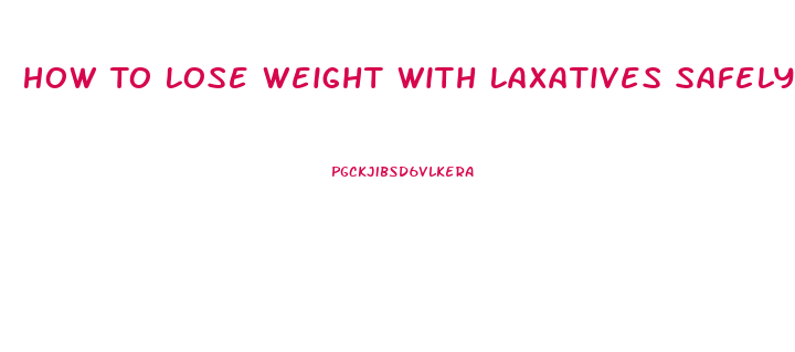 How To Lose Weight With Laxatives Safely