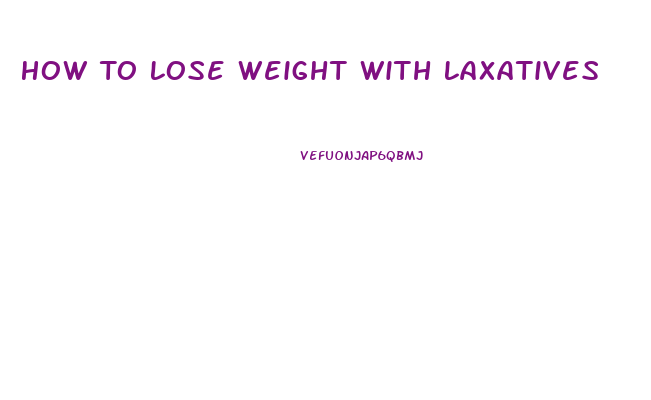 How To Lose Weight With Laxatives