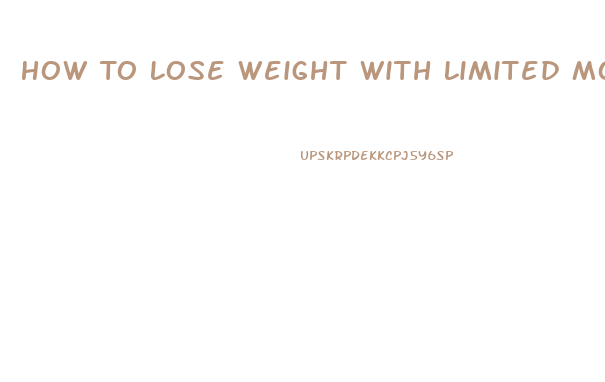 How To Lose Weight With Limited Mobility