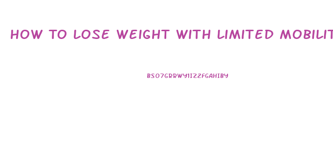 How To Lose Weight With Limited Mobility