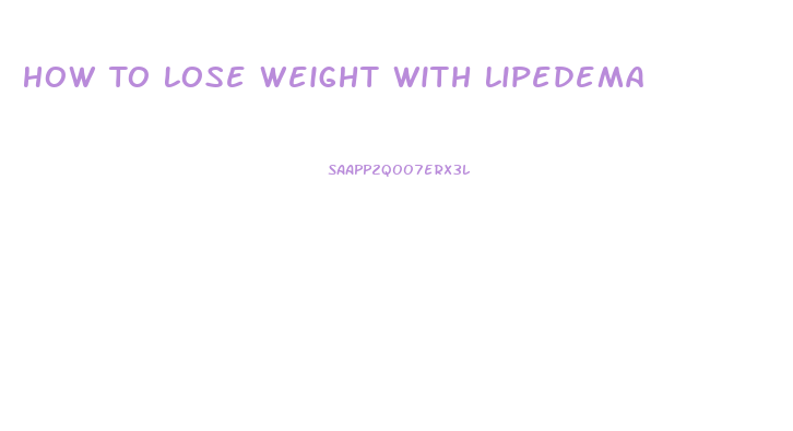 How To Lose Weight With Lipedema