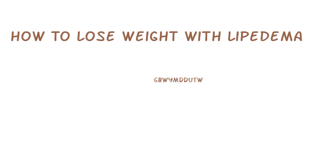 How To Lose Weight With Lipedema