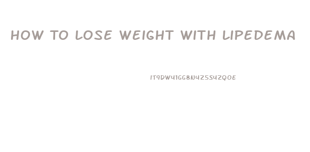 How To Lose Weight With Lipedema