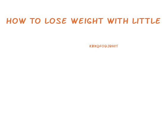 How To Lose Weight With Little Exercise