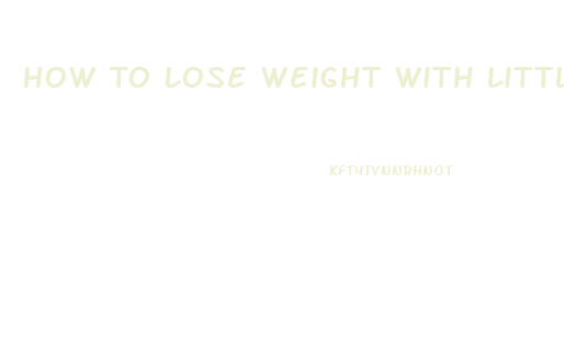 How To Lose Weight With Little Exercise