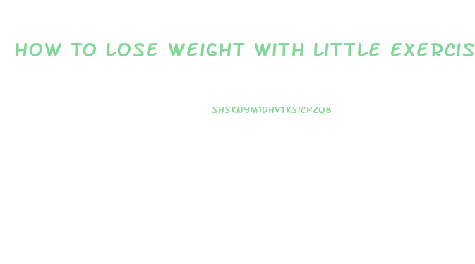 How To Lose Weight With Little Exercise