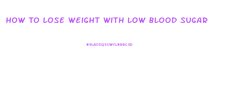 How To Lose Weight With Low Blood Sugar