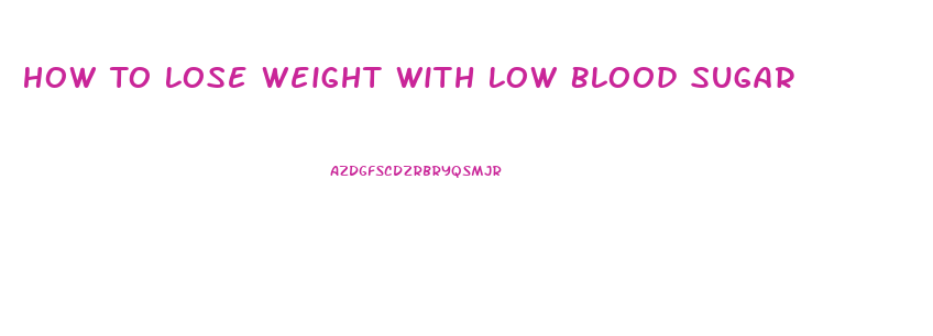 How To Lose Weight With Low Blood Sugar