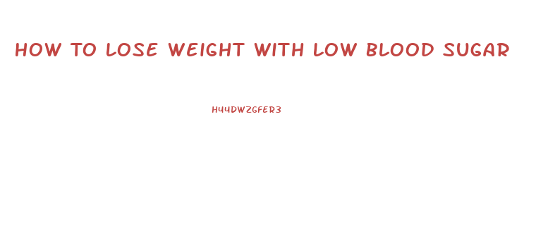 How To Lose Weight With Low Blood Sugar