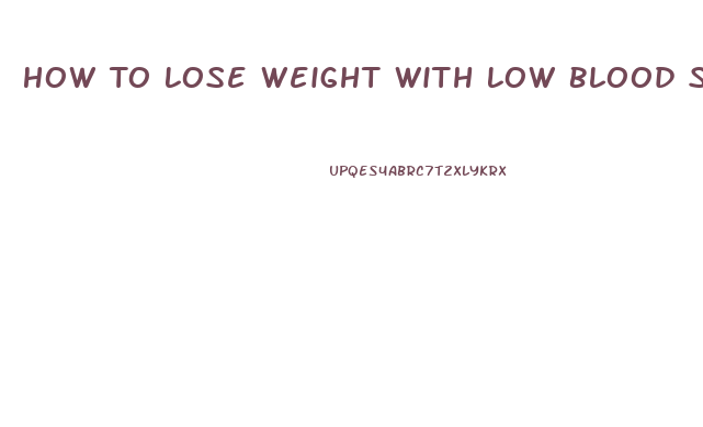 How To Lose Weight With Low Blood Sugar