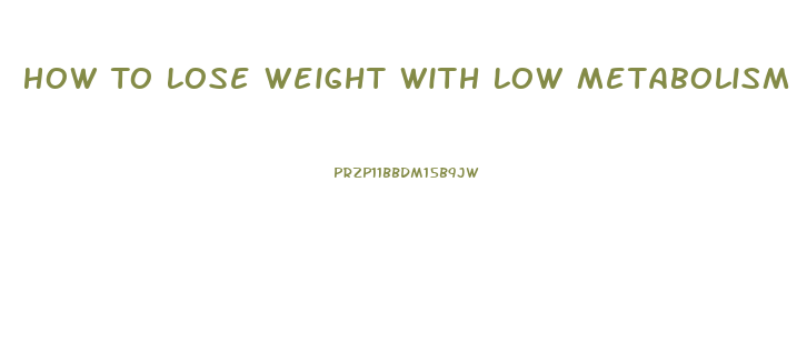 How To Lose Weight With Low Metabolism